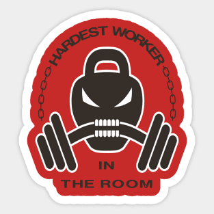 HARDEST WORKER IN THE ROOM Sticker